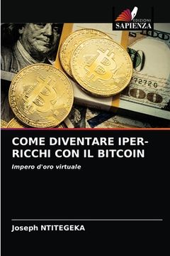 portada Come Diventare Iper-Ricchi Con Il Bitcoin (en Italiano)