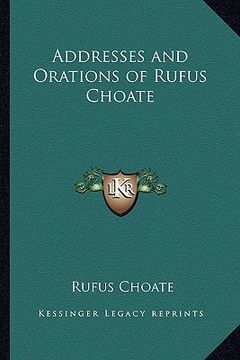 portada addresses and orations of rufus choate (en Inglés)