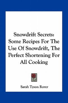 portada snowdrift secrets: some recipes for the use of snowdrift, the perfect shortening for all cooking (en Inglés)