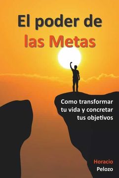 portada El poder de las Metas: como transformar tu vida y concretar tus objetivos (in Spanish)