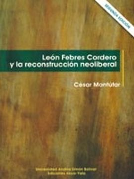 portada León Febres Cordero y la reconstrucción neoliberal. Los orígenes del auge y fracaso de la derecha contemporánea en el Ecuador 1984-1988