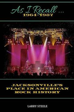 portada As I Recall ...: Jacksonville's Place in American Rock History (en Inglés)