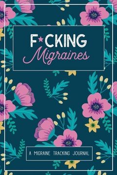 portada F*cking Migraines: A Daily Tracking Journal For Migraines and Chronic Headaches (Trigger Identification + Relief Log) (in English)