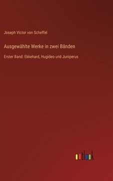 portada Ausgewählte Werke in zwei Bänden: Erster Band: Ekkehard, Hugideo und Juniperus (en Alemán)