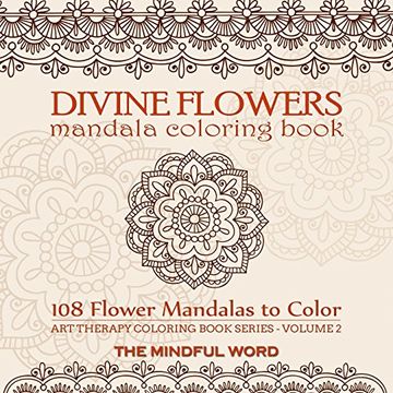 portada Divine Flowers Mandala Coloring Book: Adult Coloring Book with 108 Flower Mandalas Designed to Relieve Stress, Anxiety and Tension [Art Therapy Coloring Book Series, Volume Two]