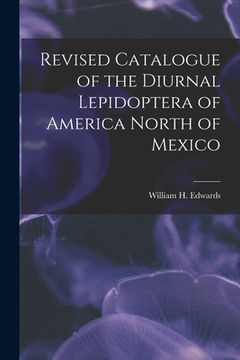 portada Revised Catalogue of the Diurnal Lepidoptera of America North of Mexico [microform]