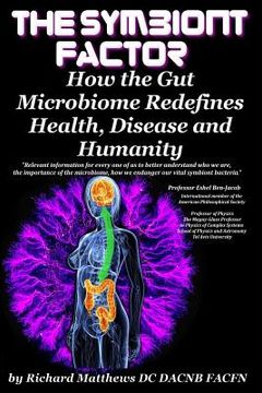 portada The Symbiont Factor: How the Gut Microbiome Redefines Health, Disease and Humanity (en Inglés)