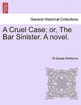 portada a cruel case; or, the bar sinister. a novel. (in English)