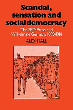 portada Scandal, Sensation and Social Democracy: The spd Press and Wilhelmine Germany 1890 1914 (en Inglés)