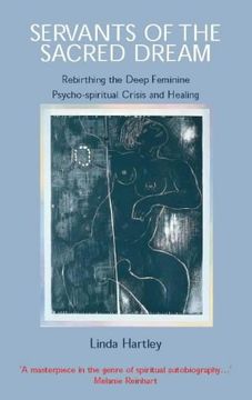 portada Servants of the Sacred Dream: Re-birthing the Deep Feminine - Psychospiritual Crisis and Healing