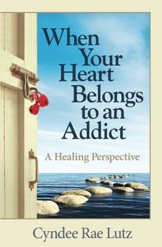 portada When Your Heart Belongs to an Addict: A Healing Perspective