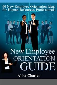 portada New Employee Orientation Guide: 90 New Employee Orientation Ideas for Human Resources Professionals (en Inglés)