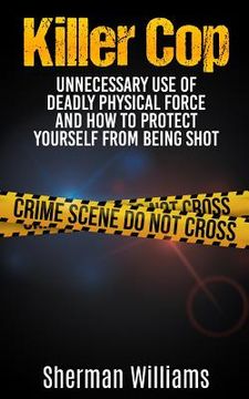 portada Killer Cop: Unnecessary Use of Deadly Physical Force and How to protect yourself from being shot (in English)