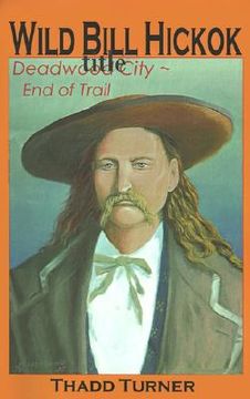 portada wild bill hickok: deadwood city--end of trail (en Inglés)