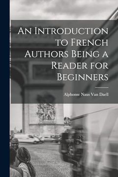 An Introduction to French Authors Being a Reader for Beginners (en Inglés)