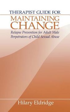 portada therapist guide for maintaining change: relapse prevention for adult male perpetrators of child sexual abuse [with maintaining change] (en Inglés)