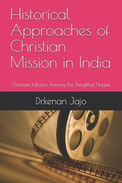 portada Historical Approaches of Christian Mission in India: Christian Mission Among the Tangkhul Nagas (en Inglés)