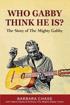 portada Who Gabby Think He Is? The Story of the Mighty Gabby (en Inglés)