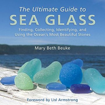 portada The Ultimate Guide to Sea Glass: Finding, Collecting, Identifying, and Using the Ocean's Most Beautiful Stones