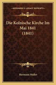 portada Die Kolnische Kirche Im Mai 1841 (1841) (en Alemán)