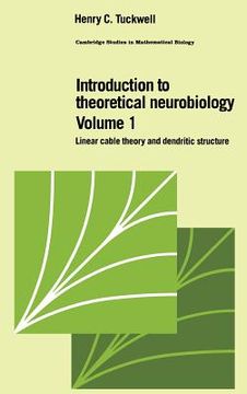 portada Introduction to Theoretical Neurobiology: Volume 1, Linear Cable Theory and Dendritic Structure Hardback: Linear Cable Theory and Dendritic Structure vol 1 (Cambridge Studies in Mathematical Biology) (en Inglés)