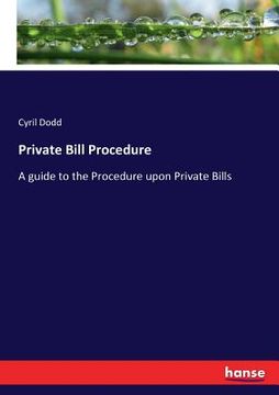 portada Private Bill Procedure: A guide to the Procedure upon Private Bills (en Inglés)