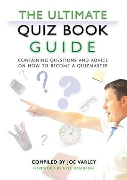 portada The Ultimate Quiz Book Guide: Containing questions and advice on how to become a quizmaster (en Inglés)