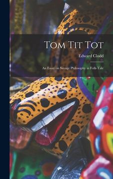 portada Tom Tit Tot: An Essay on Savage Philosophy in Folk-Tale (in English)