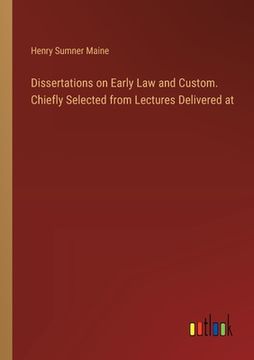 portada Dissertations on Early Law and Custom. Chiefly Selected from Lectures Delivered at (en Inglés)