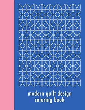 portada Modern Quilt Design Coloring Book: 50 Unique Geometric Patterns Waiting for you to add Your Creative Expression (en Inglés)