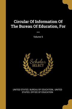 portada Circular Of Information Of The Bureau Of Education, For ...; Volume 5 (en Inglés)