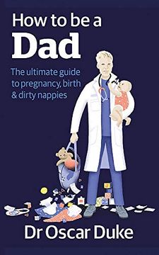 portada How to be a Dad: The Ultimate Guide to Pregnancy, Birth & Dirty Nappies 