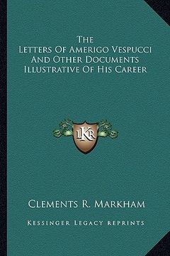 portada the letters of amerigo vespucci and other documents illustrative of his career (en Inglés)