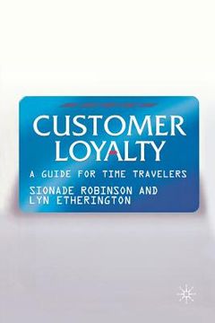 portada Customer Loyalty: A Guide for Time Travelers (en Inglés)