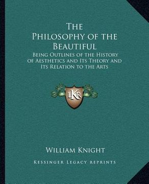 portada the philosophy of the beautiful: being outlines of the history of aesthetics and its theory and its relation to the arts (en Inglés)