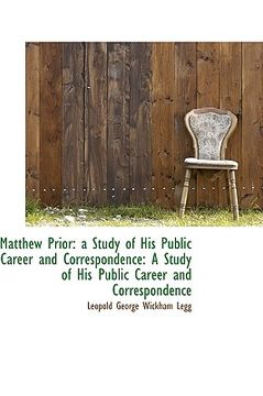 portada matthew prior: a study of his public career and correspondence: a study of his public career and cor (in English)