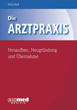 portada Die Arztpraxis - Neuaufbau, Neugründung und Übernahme (en Alemán)