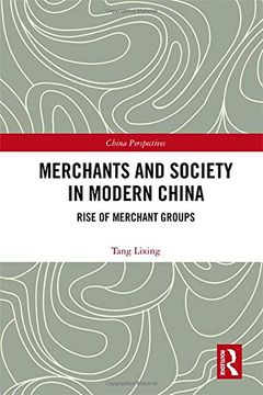 portada Merchants and Society in Modern China: Rise of Merchant Groups (en Inglés)