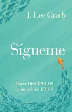 portada Sígueme: Hacer Discípulos Como lo Hizo Jesús