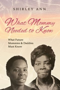portada What Mommy Needed to Know: What Future Mommy's & Daddy's Must Know (in English)