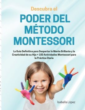 Libro Descubra el Poder del Método Montessori: La Guía Definitiva para