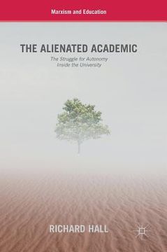 portada The Alienated Academic: The Struggle for Autonomy Inside the University (in English)