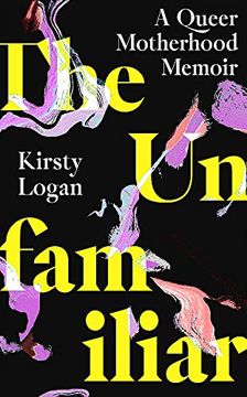 portada The Unfamiliar: A Queer Motherhood Memoir