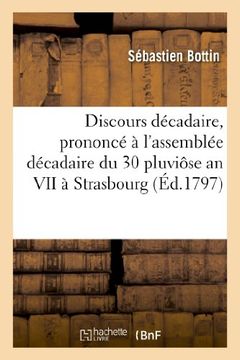 portada Discours Decadaire, Prononce A L'Assemblee Decadaire Du 30 Pluviose an VII a Strasbourg (Histoire) (French Edition)