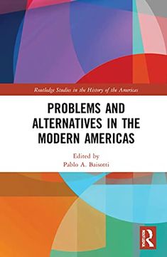 portada Problems and Alternatives in the Modern Americas (Routledge Studies in the History of the Americas) (en Inglés)