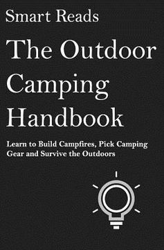 portada The Outdoor Camping Handbook: Learn to Build Campfires, Pick Camping Gear and Survive the Outdoors (en Inglés)