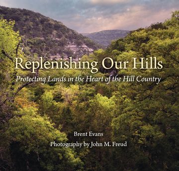 portada Replenishing Our Hills: Protecting Lands in the Heart of the Hill Country (en Inglés)