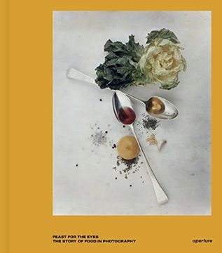 portada Feast for the Eyes: The Story of Food in Photography (en Inglés)