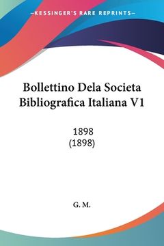 portada Bollettino Dela Societa Bibliografica Italiana V1: 1898 (1898) (en Italiano)