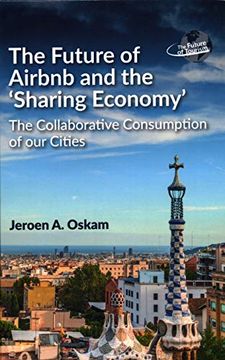 portada The Future of Airbnb and the ‘Sharing Economy’: The Collaborative Consumption of our Cities: 1 (The Future of Tourism) (in English)